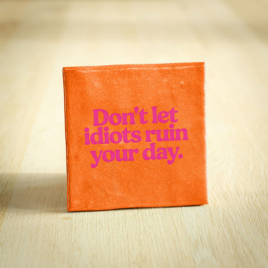 Tegeltje dont let idiots ruin your day - conceptstore Liefs uit Zierikzee 
